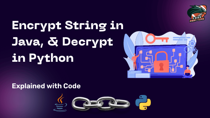 Encrypt String in Java, & Decrypt in Python Explained with Code