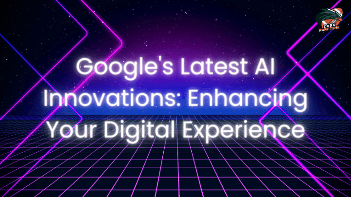 Google's Latest AI Innovations Enhancing Your Digital Experience